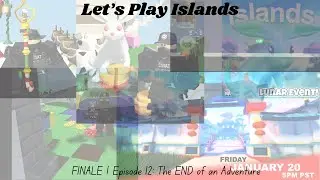 LATE UPLOAD: Let's Play Islands! | FINAL Episode: The END
