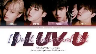 SEVENTEEN (세븐틴) - I Don't Understand But I luv U (Color Coded Lyrics Eng/Rom/Han/가사)