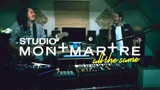 STUDIO MONTMARTRE #2 - ALL THE SAME ft. Montmartre