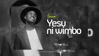 Ben Man - YESU NI WIMBO