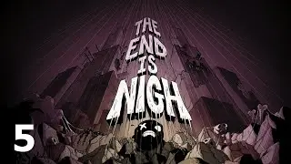 The End is Nigh - #5 (Final)