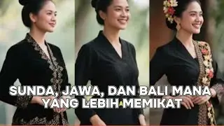 PERBEDAAN WANITA SUNDA , JAWA DAN BALI - SIAPA YANG LEBIH MEMIKAT ?