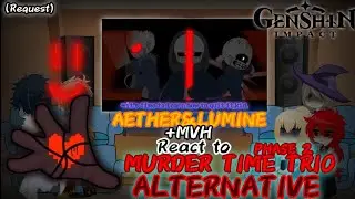 [Genshin Impact] AETHER & LUMINE + MVH REACT TO MURDER TIME TRIO PHASE 2 (ALTERNATIVE) [REQ]