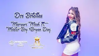 Maryuri Missh Ft. Máster Boy & Bryan Díaz – Dos Botellas (Video Oficial 2025) Chimbote