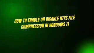 How to Enable or Disable NTFS File Compression in Windows 11