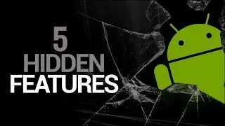 5 Hidden Android Features that You Might Have missed