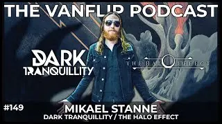 DARK TRANQUILLITY/THE HALO EFFECT - Mikael Stanne Interview - Lambgoat's Vanflip Podcast (Ep. #149)