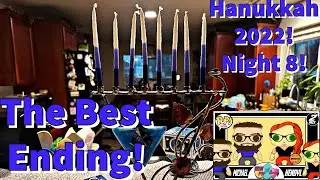 THE END! Eight Nights of Hanukkah 2022 - Night Eight - Full and Unedited!