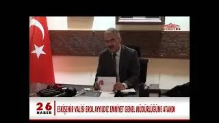 ESKİŞEHİR VALİSİ EROL AYYILDIZ EMNİYET GENEL MÜDÜRLÜĞÜNE ATANDI