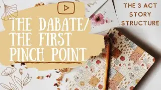 The 3 Act Story Structure/Save The Cat~The Debate & First Pinch Point