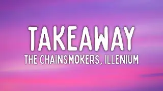 The Chainsmokers, ILLENIUM - Takeaway (Lyrics)