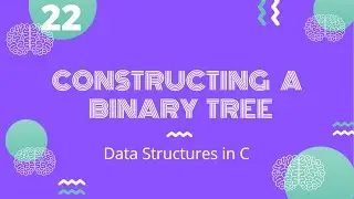 Constructing a Binary Tree | Data Structures in C