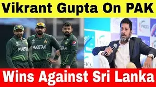 Indian Media Reaction On Pakistan Wins Against Sri Lanka | Vikrant Gupta On Pak Team | Worldcup 2023