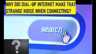 Why did dial-up internet make that strange noise when connecting?