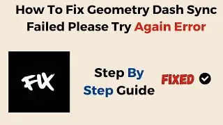 How To Fix Geometry Dash Sync Failed Please Try Again Error