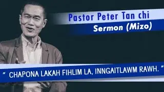 Chapona lakah fihlim la, ingaitlawm rawh. Pastor Peter Tan chi .Mizo sermon.