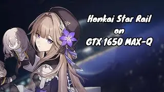 Honkai Star Rail v1.0 on GTX 1650 MAX-Q 4GB RAM