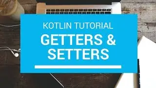 Kotlin Tutorial - Chapter(49): Getters and Setters