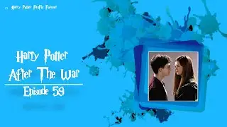 Harry Potter After The War - episode 59 | Harry Potter FanFic Forever