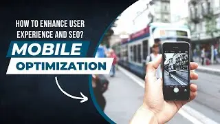HOW TO ENHANCE USER EXPERIENCE AND SEO? | AND WHAT IS MOBILE OPTIMIZATION?