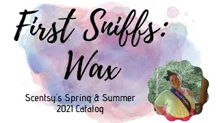 New Wax First Sniffs! Scentsy Spring/Summer 2021 Catalog