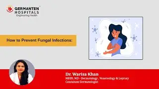 How to Prevent Fungal Infections: Tips from  Dr Warisa Khan ,Germanten Hospital