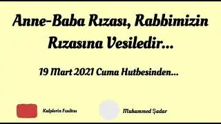 Anne-Baba Rızası, Rabbimizin Rızasına vesiledir... Cuma Hutbesinden...