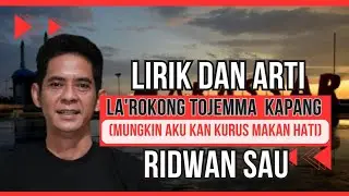 LIRIK ARTI LAGU LA'ROKONG TOJEMMA' KAPANG - RIDWAN SAU (LIRIK TERJEMAHAN LAGU MAKASSAR)