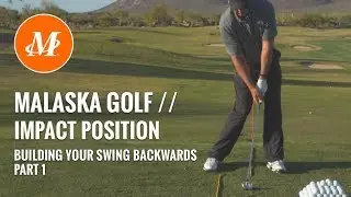Malaska Golf // Impact Position - Building Your Golf Swing Backwards - Part 1