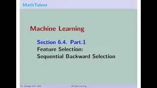 MathTalent Machine Learning Section 6.4 Part 1 Feature Selection Sequential Backward Selection