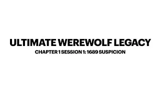 Ultimate Werewolf Legacy Chapter 1 Session 1: 1689 Suspicion 10/10/20
