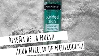 RESEÑA PURIFIED SKIN| AGUA MICELAR DESMAQUILLANTE DE NEUTRÓGENA