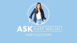 Ask Kate Walsh | Hairy Questions | Kate Walsh