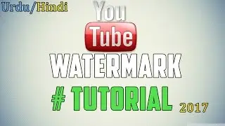How to Add Logo  Watermark in Youtube Video (Urdu/Hindi) Tutorial 2017