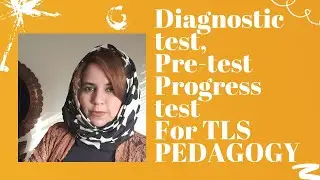 Diagnostic Tests, Pre-test, Progress test and Formative tests : IMPORTANT for TLS PEDAGOGY