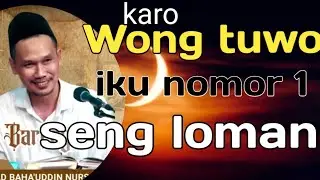 wong tuwo iku nomer siji seng luman ben rejeki lancar || ngaji Gus Baha