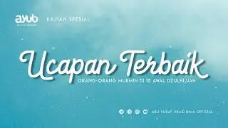 Kajian Spesial | Ucapan Terbaik Orang - orang Mukmin di 10 Awal Dzulhijjah