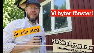 ByggSommar 2023 del6 - Vi byter fönster