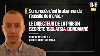 Stanislav Asseïev, ex-détenu de la prison secrète d’Isolatsia réagit à la condamnation du directeur
