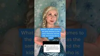 What if an adult comes to the party dressed as Elsa? 