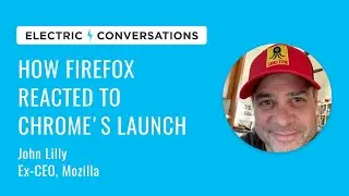 Ex-Mozilla CEO on How Firefox Reacted to Chrome's Launch