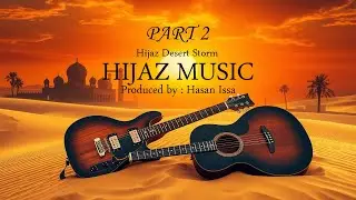 Hasan Issa – Hijaz Desert Storm PART 2  (Official Music Audio)