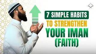 7 POWERFUL Daily Habits to Strengthen Your Iman