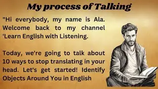 My Process Of Talking || Graded Reader || Improve Your English || Learn English || Listen English