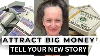 Attract Big MONEY - Tell a New STORY!