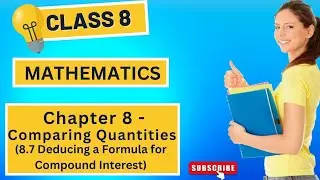 Chapter 8 - Comparing Quantities | Deducing a Formula for Compound Interest | Class 8 Maths| Exambia