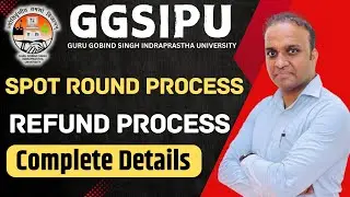 Complete Guide to GGSIPU Spot Round Process 2024 & Refund Policy Explained