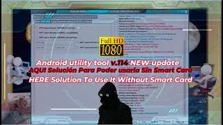 Android utility tool v114 NEW update AQUI Solución Para Poder usarla Sin Smart Card