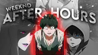 Tokyo Ghoul //The Weeknd- After Hours🔥[ Amv/edit ]
