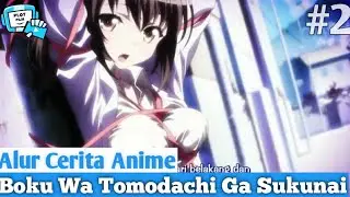 Merepotkan Kalo Ada Cewek Kayak Begini - Alur Cerita Anime Boku Wa Tomodachi Ga Sukunai S2